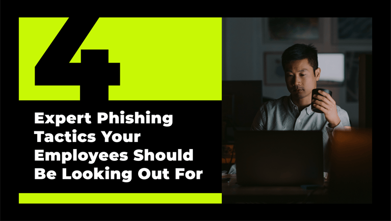 4 Expert Phishing Tactics Your Employees Should Be Looking Out For