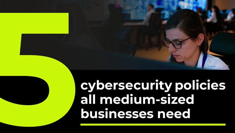 5 Cybersecurity policies every medium-sized business needs