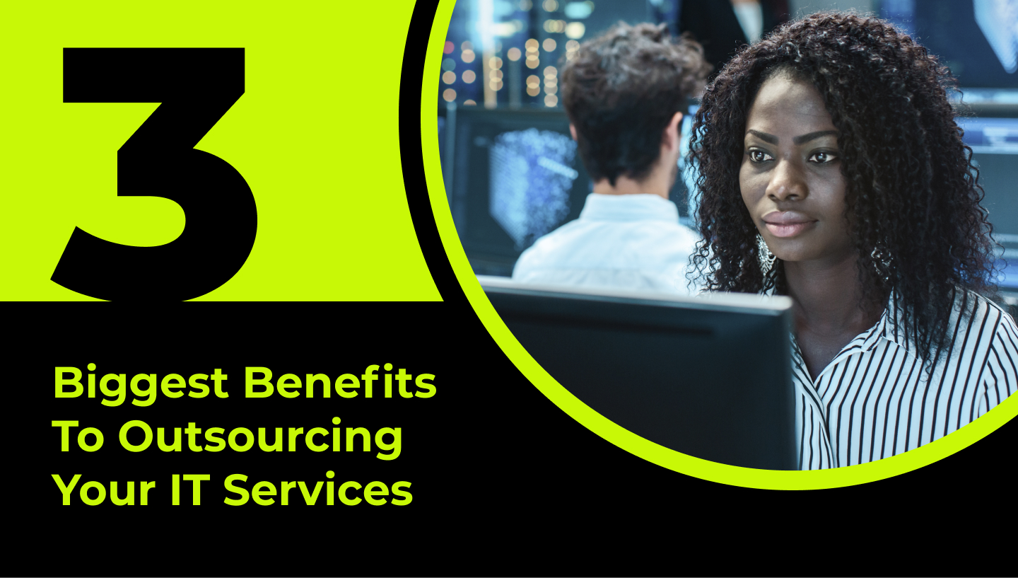 3 Biggest Benefits To Outsourcing Your IT Services